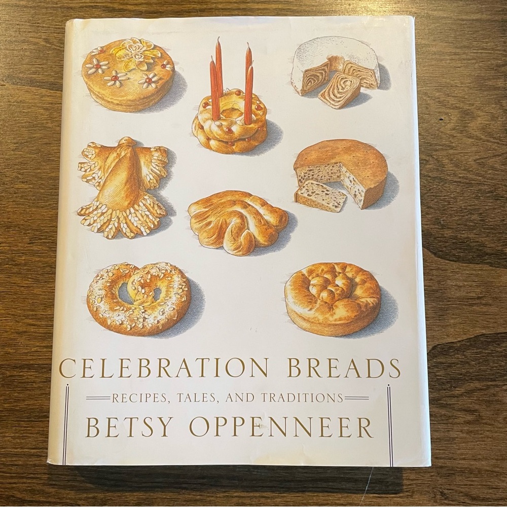 Celebration Breads, Recipes, Tales, and Traditions by Betsy Oppenneer